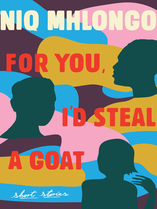Title details for For You, I'd Steal a Goat by Niq Mhlongo - Available